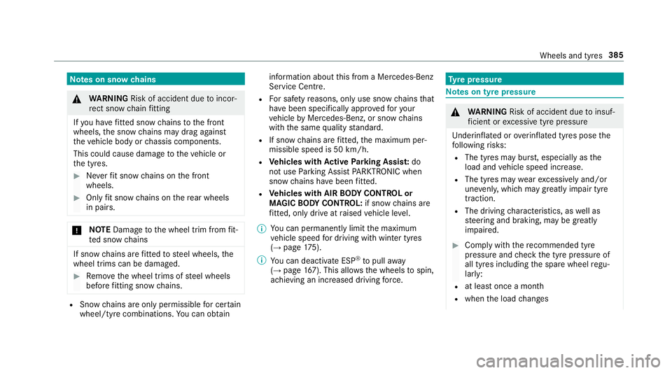 MERCEDES-BENZ S-CLASS CABRIOLET 2017  Owners Manual Note
sons nowc hains &
WARNING Risk of accident du etoincor‐
re ct sno wchain fitting
If yo uh ave fitted sno wchains tothef ront
wheels, thes nowc hains ma ydraga gainst
th ev ehicle body or chassi