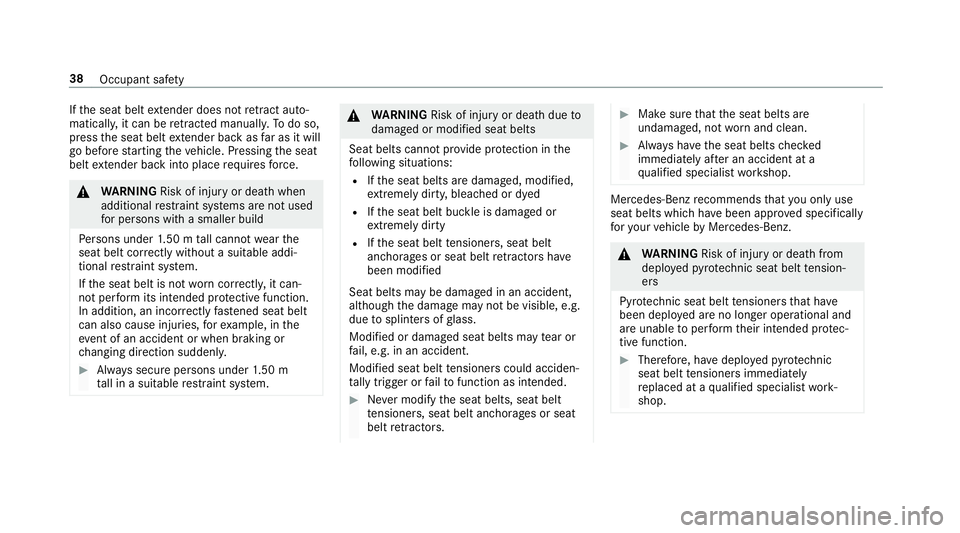MERCEDES-BENZ S-CLASS CABRIOLET 2017 Service Manual If
th es eat belt extende rdoesn otretract au to‐
matically ,itcan be retracted manually .Todoso,
press thes eat belt extende rbackasf ar as it will
go be fore startin gthe vehicle. Pressing thes ea