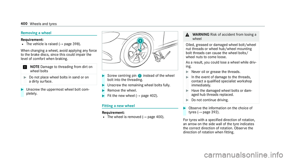 MERCEDES-BENZ S-CLASS CABRIOLET 2017  Owners Manual Re
moving awheel Re
quirement:
R The vehicle is raised (→ page398).
When changing awheel, avoid applying an yforce
to theb rake discs, since this could impair the
le ve lofc omfort when braking.
* N
