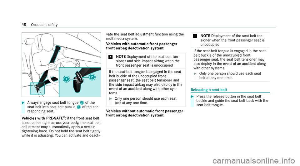 MERCEDES-BENZ S-CLASS CABRIOLET 2017 Service Manual #
Alw ayse ngag eseat belt tongue 2ofthe
seat belt int oseat belt buckle 1ofthec or‐
re sponding seat.
Ve hicles with PRE-SAFE ®
:if th ef ront seat belt
is no tpulled tight across your body ,the s