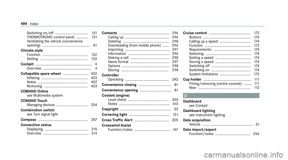 MERCEDES-BENZ S-CLASS CABRIOLET 2017 Owners Manual Switching on/of
f................................. 131
THERMOTRONIC contro lpanel ............ 131
Ve ntilating thev ehicle (con venience
opening) ................................................ 81
C MERCEDES-BENZ S-CLASS CABRIOLET 2017 Owners Manual Switching on/of
f................................. 131
THERMOTRONIC contro lpanel ............ 131
Ve ntilating thev ehicle (con venience
opening) ................................................ 81
C