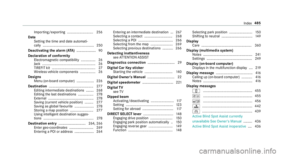MERCEDES-BENZ S-CLASS CABRIOLET 2017 Owners Manual Importing/exporting ........................... 256
Date Setting thet ime and dat eautomati‐
call y..................................................... 250
Deactivating the alar m(ATA ) ........... MERCEDES-BENZ S-CLASS CABRIOLET 2017 Owners Manual Importing/exporting ........................... 256
Date Setting thet ime and dat eautomati‐
call y..................................................... 250
Deactivating the alar m(ATA ) ...........