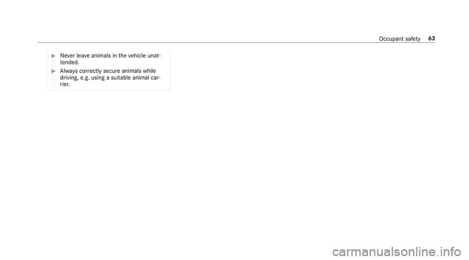 MERCEDES-BENZ S-CLASS CABRIOLET 2017 Repair Manual #
Neverlea ve animals in thev ehicle unat‐
te nded. #
Alw aysc orrectly secu reanimals while
driving, e.g .usin gas uitable animal car‐
ri er. Occupant saf
ety63 