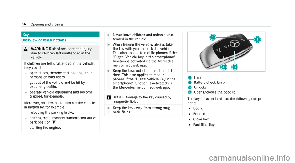 MERCEDES-BENZ S-CLASS CABRIOLET 2017 Repair Manual Key
Overvie
wofkeyfunctions &
WARNING Risk of accident and inju ry
due tochildren lef tunat tende dint he
ve hicle
If ch ildren ar eleftu nat tende dint hevehicle,
th ey could:
R ope ndoors,t hereb ye