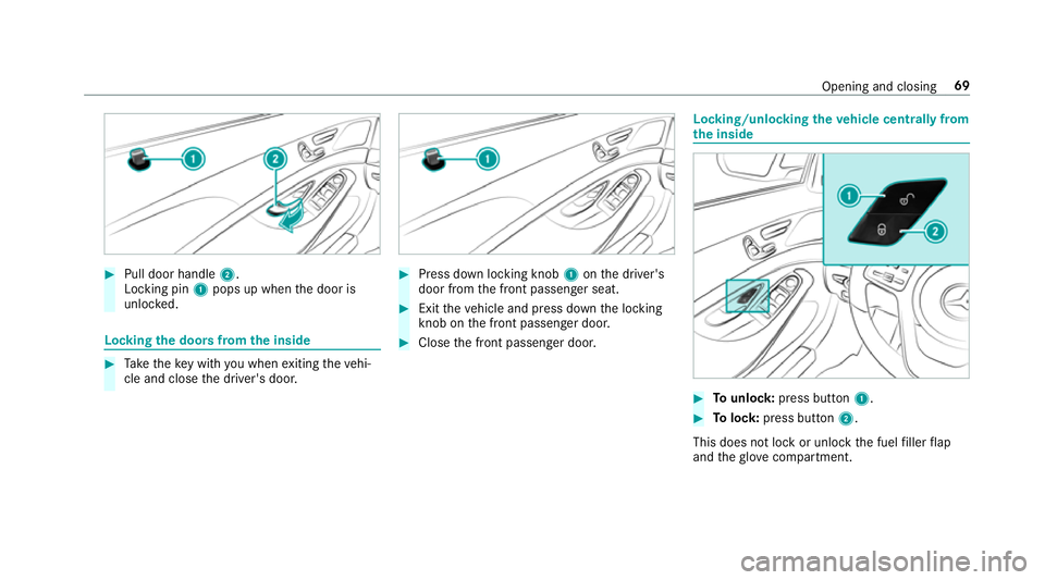 MERCEDES-BENZ S-CLASS CABRIOLET 2017 Manual PDF #
Pull door handle 2.
Locking pin 1pops up when thed oor is
unloc ked. Locking
thed oor sfromt he inside #
Take thek eywit hyou when exitin gthe vehi‐
cle and close thed rive r's door. #
Press d MERCEDES-BENZ S-CLASS CABRIOLET 2017 Manual PDF #
Pull door handle 2.
Locking pin 1pops up when thed oor is
unloc ked. Locking
thed oor sfromt he inside #
Take thek eywit hyou when exitin gthe vehi‐
cle and close thed rive r's door. #
Press d