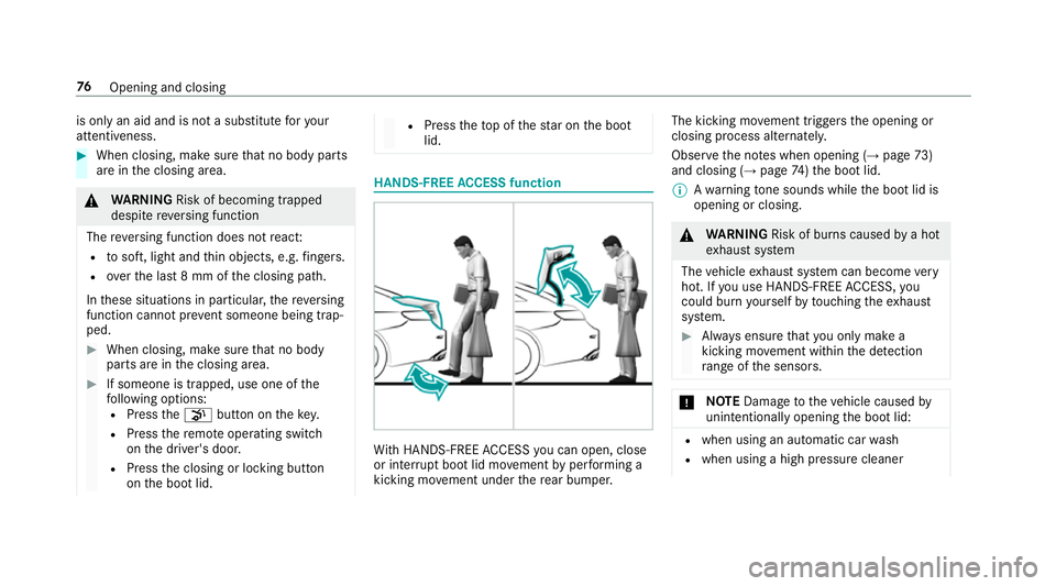 MERCEDES-BENZ S-CLASS CABRIOLET 2017  Owners Manual is onl
yana id and is no tasubstitut efor your
attentiveness. #
When closing, mak esuret hat no body parts
ar eint he closing area. &
WARNING Risk of becoming trapped
despi tereve rsing function
The r