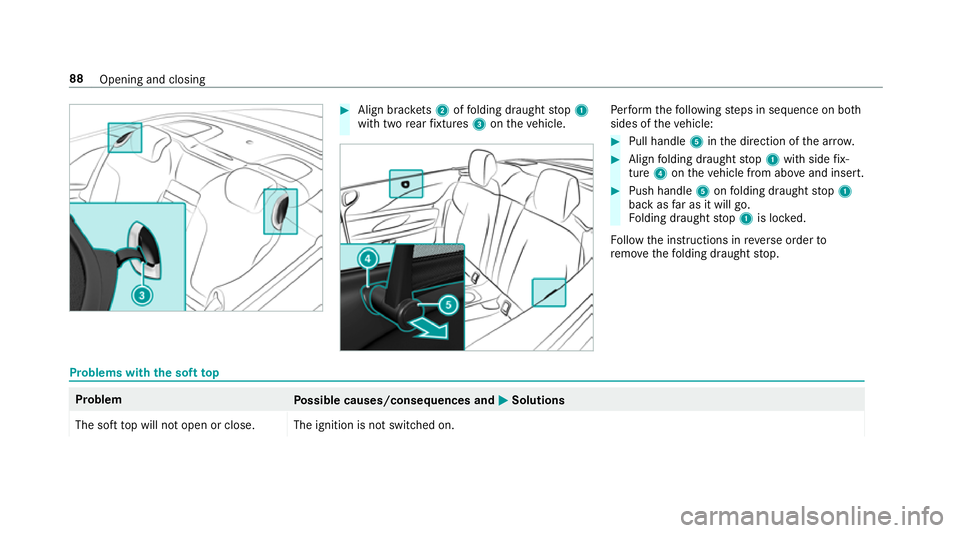MERCEDES-BENZ S-CLASS CABRIOLET 2017  Owners Manual #
Align brac kets 2 offolding draught stop 1
wit htwo rear fixtures 3onthev ehicle. Pe
rfor mt hefollowing steps in sequence on bo th
sides of thev ehicle: #
Pull handle 5inthed irection of thea rrow.