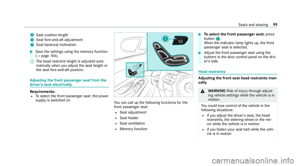 MERCEDES-BENZ S-CLASS CABRIOLET 2017  Owners Manual 5
Seatcushio nlen gth
6 Seatfore-and-af tadjustment
7 Seatbackres tinclination #
Save thes ettings using them emor yfunction
(→ pag e106).
% The hea drestraint height is adjus teda uto‐
matically 