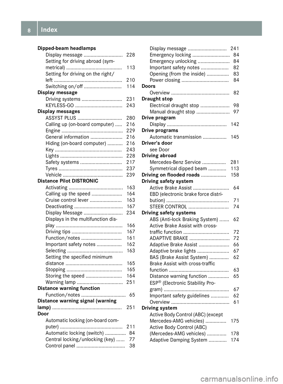 MERCEDES-BENZ SL ROADSTER 2016  Owners Manual Dipped-beam headlamps
Display message ............................ 228
Setting for driving abroad (sym-
metrical) ........................................ 113
Setting for driving on the right/
left ..