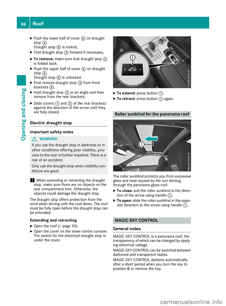MERCEDES-BENZ SL ROADSTER 2016  Owners Manual X
Push the lower half of cover Bon draught
stop =.
Draught stop =is locked.
X Fold draught stop =forward if necessary.
X To remove: make sure that draught stop =
is folded back.
X Push the upper half 