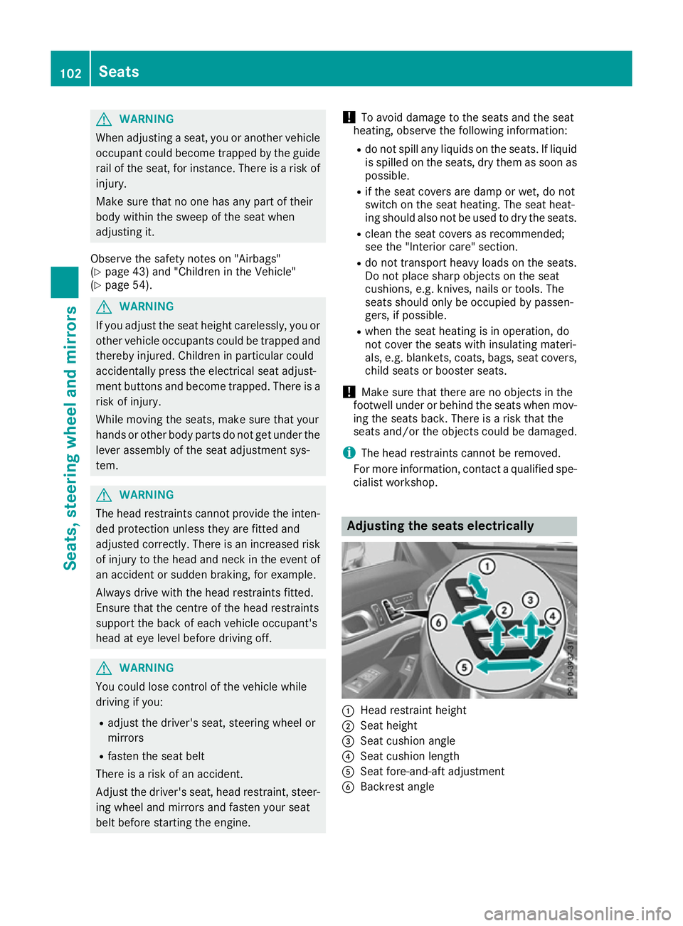 MERCEDES-BENZ SL ROADSTER 2016  Owners Manual G
WARNING
When adjusting a seat, you or another vehicle occupant could become trapped by the guiderail of the seat, for instance. There is a risk of
injury.
Make sure that no one has any part of their