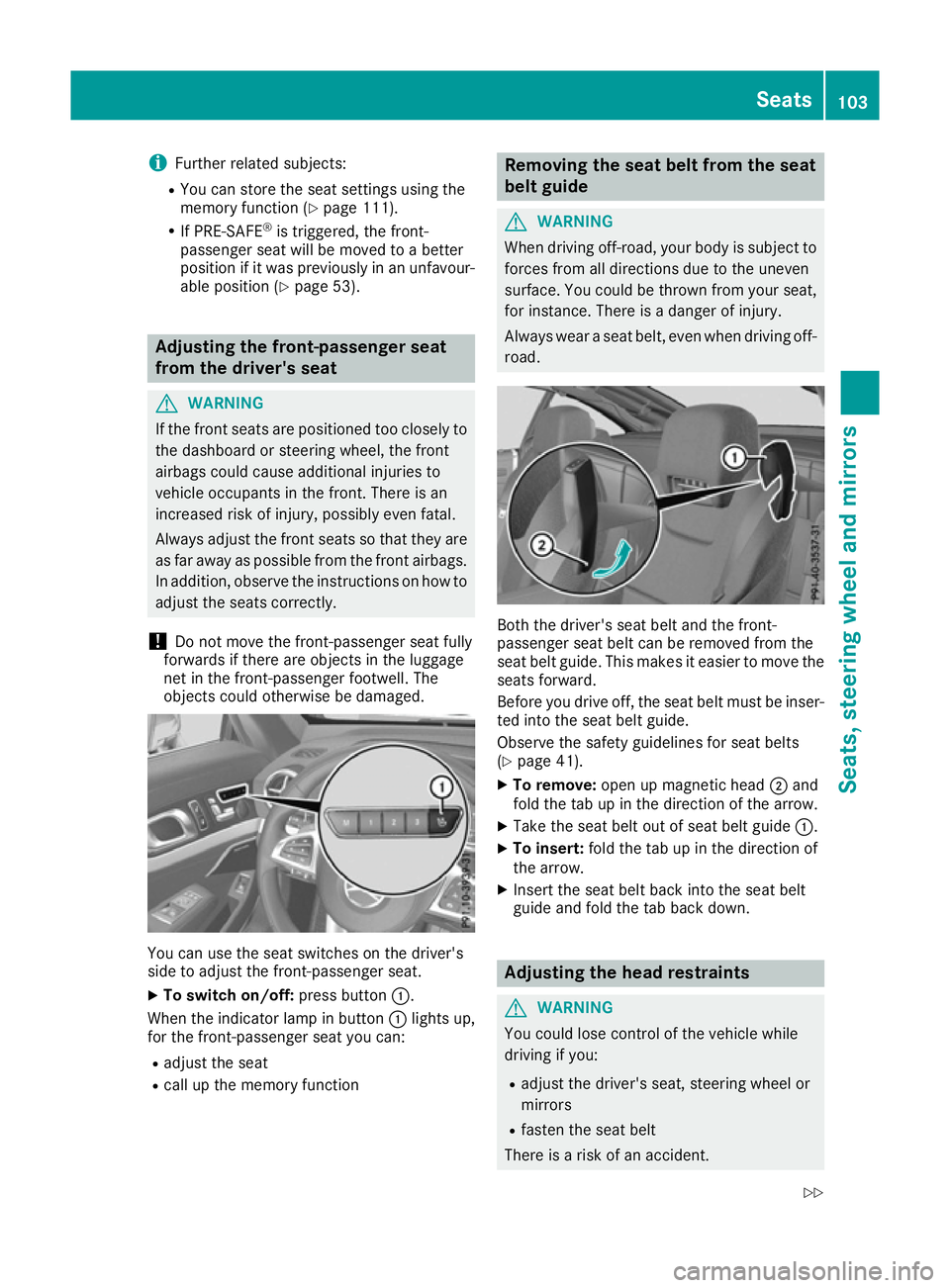 MERCEDES-BENZ SL ROADSTER 2016  Owners Manual i
Further related subjects:
R You can store the seat settings using the
memory function (Y page 111).
R If PRE-SAFE ®
is triggered, the front-
passenger seat will be moved to a better
position if it 