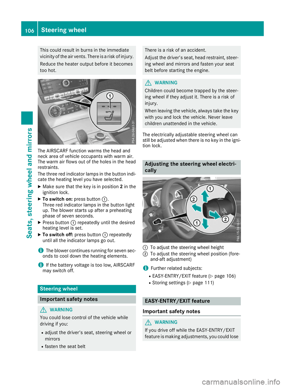 MERCEDES-BENZ SL ROADSTER 2016  Owners Manual This could result in burns in the immediate
vicinity of the air vents. There is a risk of injury.
Reduce the heater output before it becomes
too hot. The AIRSCARF function warms the head and
neck area