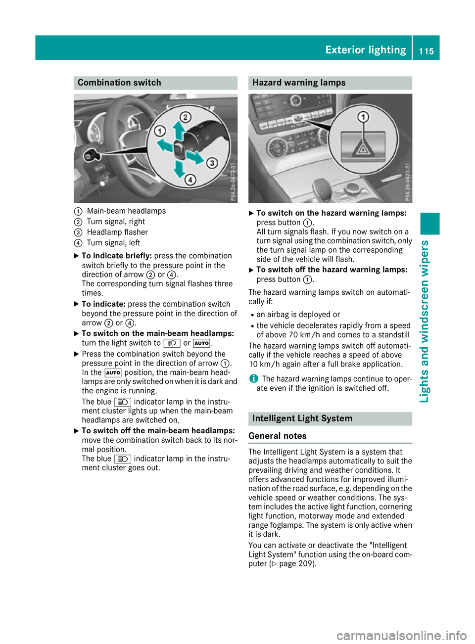MERCEDES-BENZ SL ROADSTER 2016  Owners Manual Combination switch
:
Main-beam headlamps
; Turn signal, right
= Headlamp flasher
? Turn signal, left
X To indicate briefly: press the combination
switch briefly to the pressure point in the
direction 