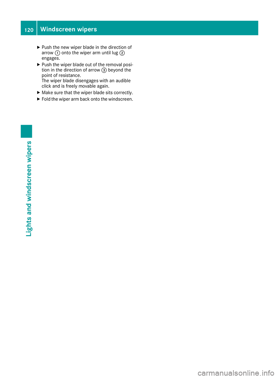 MERCEDES-BENZ SL ROADSTER 2016 Owners Manual X
Push the new wiper blade in the direction of
arrow :onto the wiper arm until lug ;
engages.
X Push the wiper blade out of the removal posi-
tion in the direction of arrow =beyond the
point of resist MERCEDES-BENZ SL ROADSTER 2016 Owners Manual X
Push the new wiper blade in the direction of
arrow :onto the wiper arm until lug ;
engages.
X Push the wiper blade out of the removal posi-
tion in the direction of arrow =beyond the
point of resist