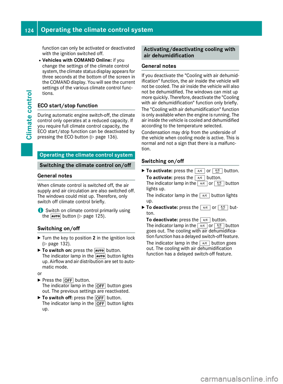 MERCEDES-BENZ SL ROADSTER 2016 User Guide function can only be activated or deactivated
with the ignition switched off.
R Vehicles with COMAND Online: if you
change the settings of the climate control
system, the climate status display appear