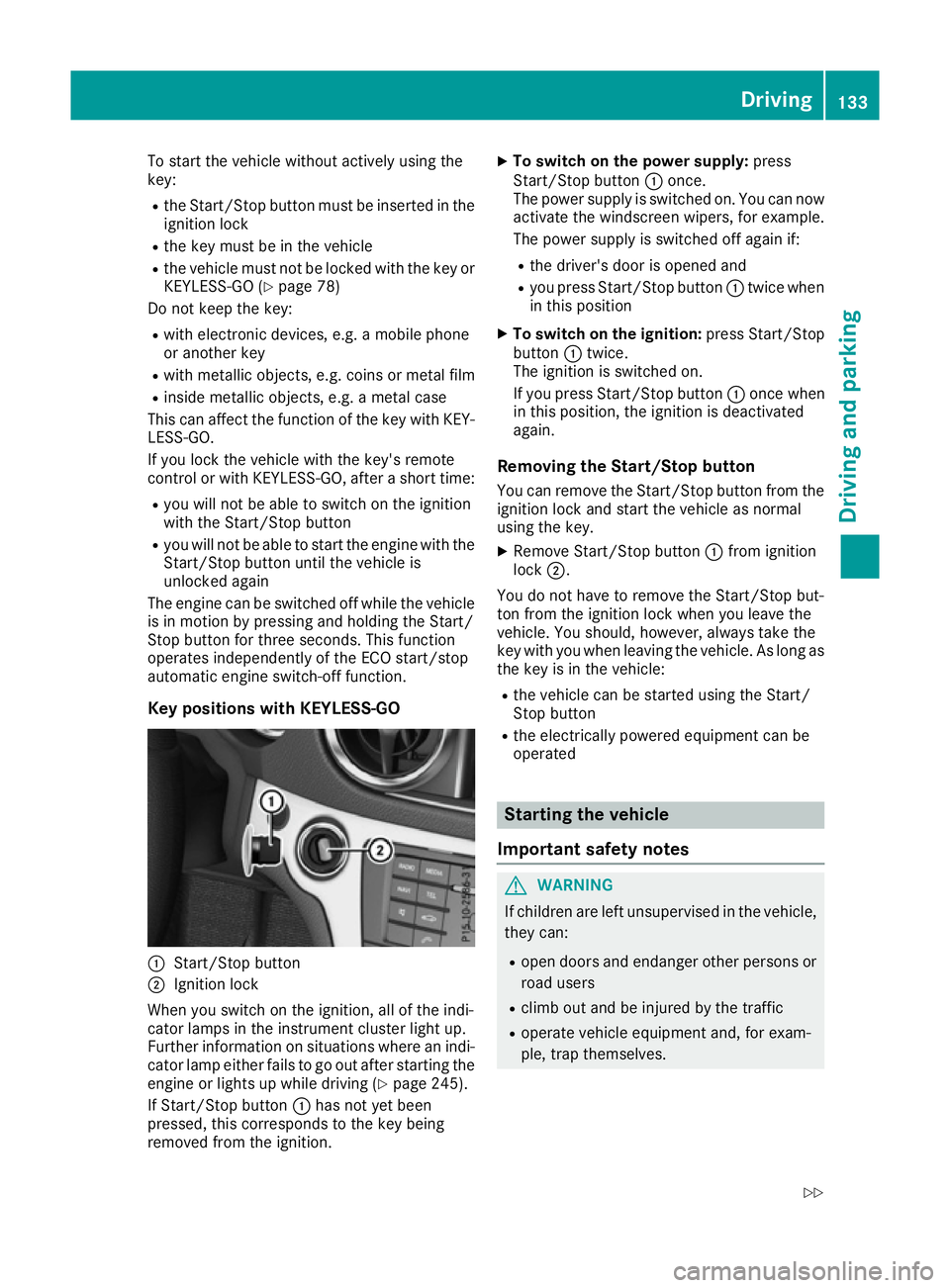 MERCEDES-BENZ SL ROADSTER 2016 Owners Manual To start the vehicle without actively using the
key:
R the Start/Stop button must be inserted in the
ignition lock
R the key must be in the vehicle
R the vehicle must not be locked with the key or
KEY MERCEDES-BENZ SL ROADSTER 2016 Owners Manual To start the vehicle without actively using the
key:
R the Start/Stop button must be inserted in the
ignition lock
R the key must be in the vehicle
R the vehicle must not be locked with the key or
KEY