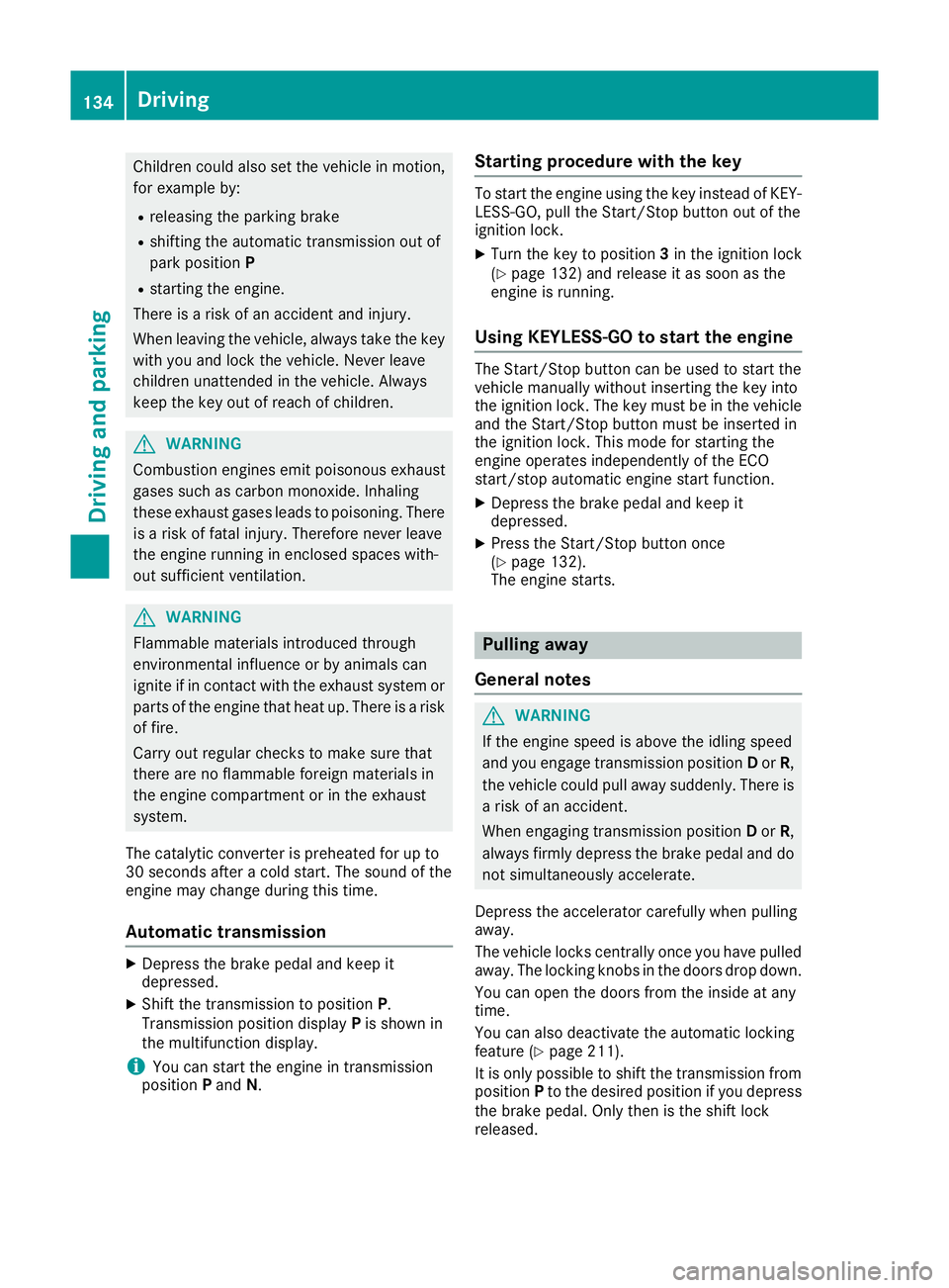 MERCEDES-BENZ SL ROADSTER 2016 Owners Manual Children could also set the vehicle in motion,
for example by:
R releasing the parking brake
R shifting the automatic transmission out of
park position P
R starting the engine.
There is a risk of an a MERCEDES-BENZ SL ROADSTER 2016 Owners Manual Children could also set the vehicle in motion,
for example by:
R releasing the parking brake
R shifting the automatic transmission out of
park position P
R starting the engine.
There is a risk of an a