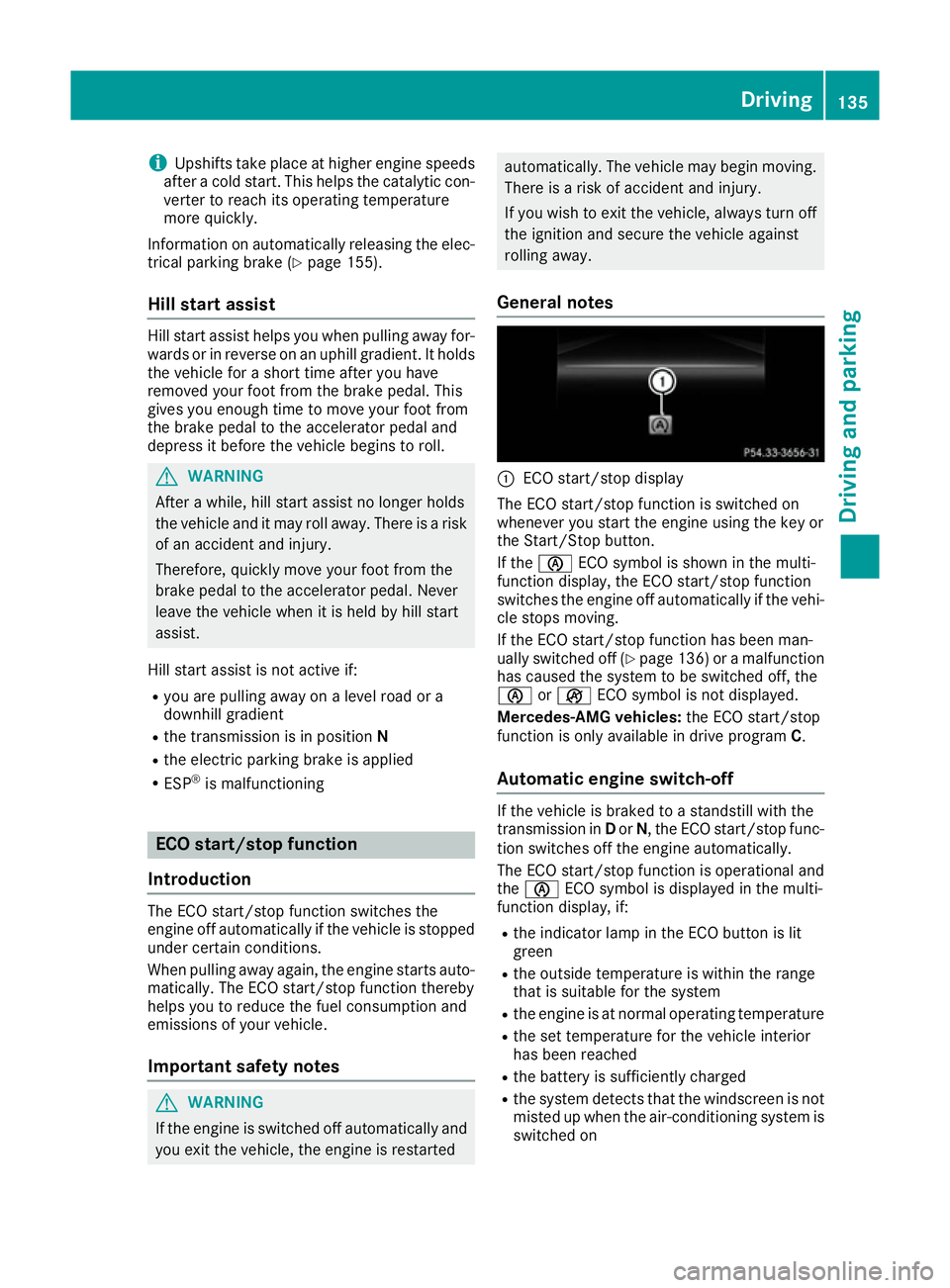 MERCEDES-BENZ SL ROADSTER 2016 Owners Manual i
Upshifts take place at higher engine speeds
after a cold start. This helps the catalytic con-
verter to reach its operating temperature
more quickly.
Information on automatically releasing the elec- MERCEDES-BENZ SL ROADSTER 2016 Owners Manual i
Upshifts take place at higher engine speeds
after a cold start. This helps the catalytic con-
verter to reach its operating temperature
more quickly.
Information on automatically releasing the elec-