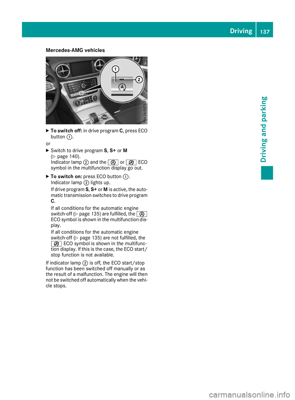MERCEDES-BENZ SL ROADSTER 2016 Owners Manual Mercedes-AMG vehicles
X
To switch off: in drive program C, press ECO
button :.
or
X Switch to drive program S,S+ orM
(Y page 140).
Indicator lamp ;and the èorç ECO
symbol in the multifunction displa MERCEDES-BENZ SL ROADSTER 2016 Owners Manual Mercedes-AMG vehicles
X
To switch off: in drive program C, press ECO
button :.
or
X Switch to drive program S,S+ orM
(Y page 140).
Indicator lamp ;and the èorç ECO
symbol in the multifunction displa