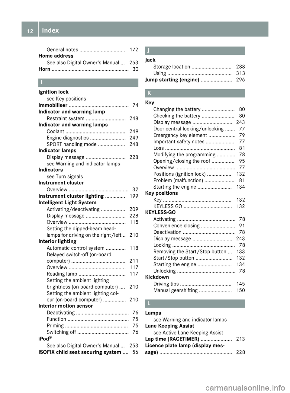 MERCEDES-BENZ SL ROADSTER 2016  Owners Manual General notes ................................ 172
Home address
See also Digital Owner's Manual .. .253
Horn ...................................................... 30 I
Ignition lock see Key posit