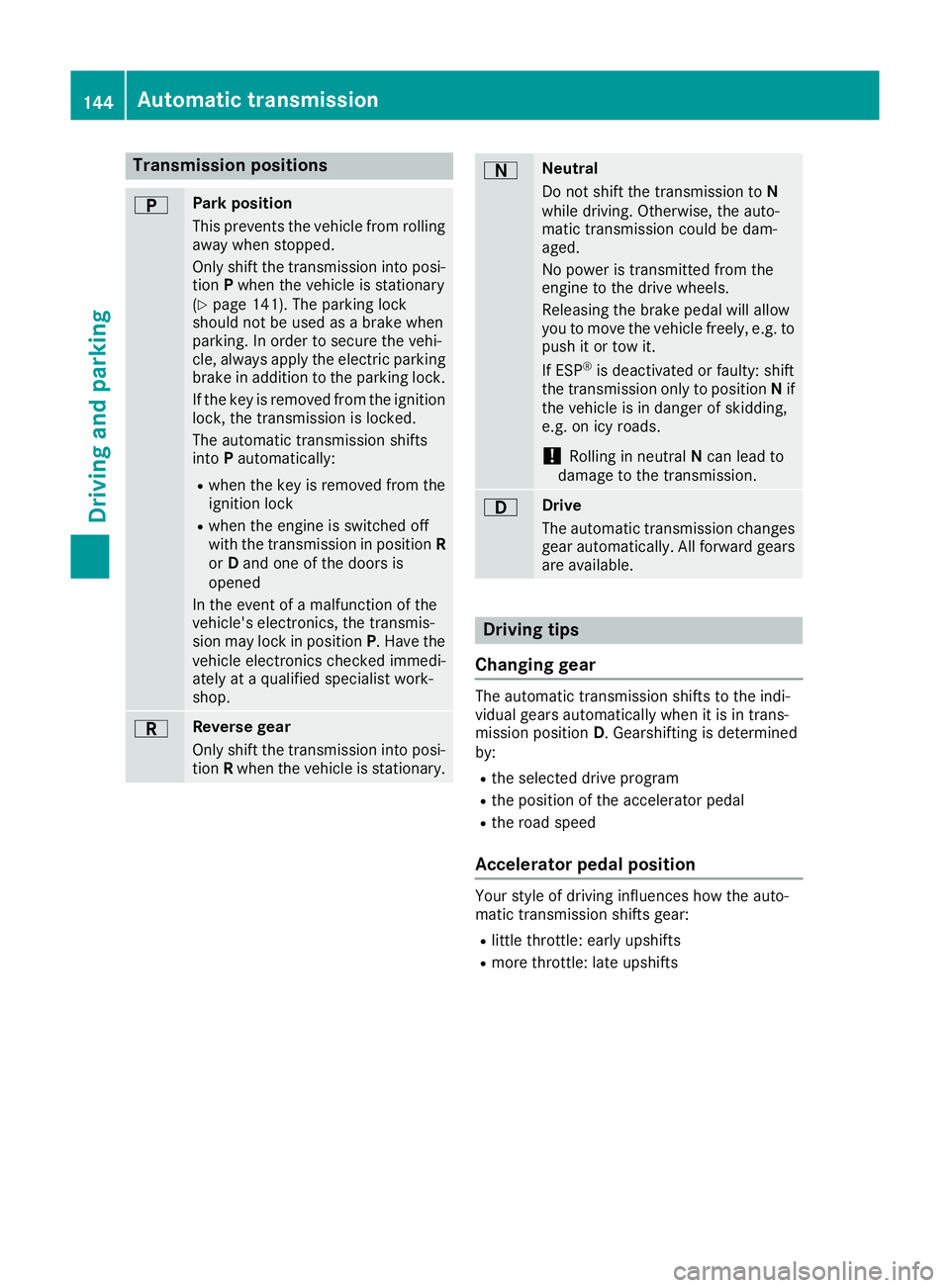 MERCEDES-BENZ SL ROADSTER 2016 Owners Manual Transmission positions
B Park position
This prevents the vehicle from rolling away when stopped.
Only shift the transmission into posi-
tion Pwhen the vehicle is stationary
(Y page 141). The parking l MERCEDES-BENZ SL ROADSTER 2016 Owners Manual Transmission positions
B Park position
This prevents the vehicle from rolling away when stopped.
Only shift the transmission into posi-
tion Pwhen the vehicle is stationary
(Y page 141). The parking l