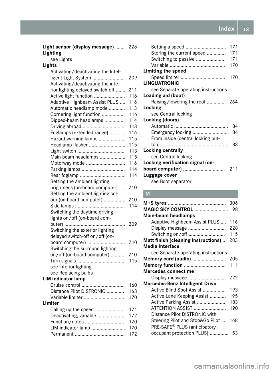 MERCEDES-BENZ SL ROADSTER 2016  Owners Manual Light sensor (display message)
.......2 28
Lighting
see Lights
Lights
Activating/deactivating the Intel-
ligent Light System ........................ 209
Activating/deactivating the inte-
rior lightin