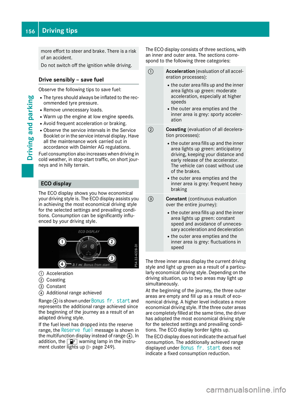 MERCEDES-BENZ SL ROADSTER 2016  Owners Manual more effort to steer and brake. There is a risk
of an accident.
Do not switch off the ignition while driving.
Drive sensibly – save fuel Observe the following tips to save fuel:
R The tyres should a