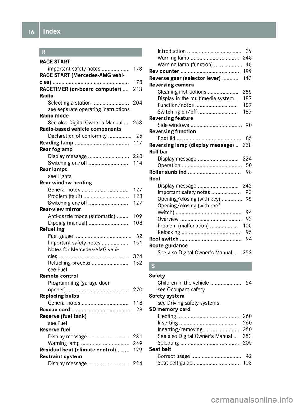 MERCEDES-BENZ SL ROADSTER 2016 User Guide R
RACE START important safety notes ................... 173
RACE START (Mercedes-AMG vehi-
cles) .................................................... 173
RACETIMER (on-board computer) .... 213
Radio
S MERCEDES-BENZ SL ROADSTER 2016 User Guide R
RACE START important safety notes ................... 173
RACE START (Mercedes-AMG vehi-
cles) .................................................... 173
RACETIMER (on-board computer) .... 213
Radio
S