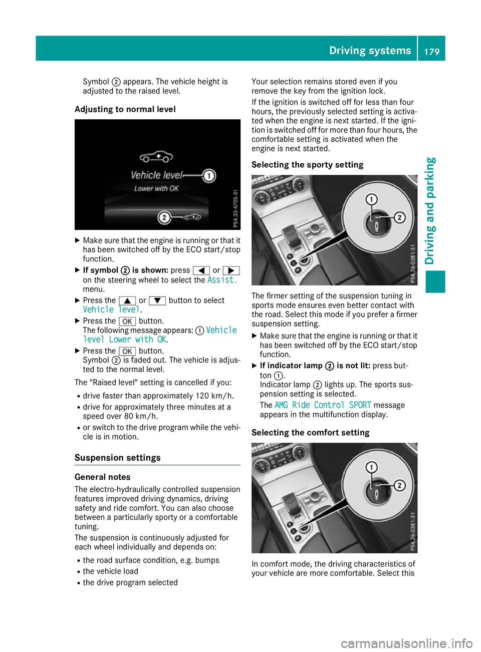 MERCEDES-BENZ SL ROADSTER 2016 Owners Manual Symbol
;appears. The vehicle height is
adjusted to the raised level.
Adjusting to normal level X
Make sure that the engine is running or that it
has been switched off by the ECO start/stop
function.
X MERCEDES-BENZ SL ROADSTER 2016 Owners Manual Symbol
;appears. The vehicle height is
adjusted to the raised level.
Adjusting to normal level X
Make sure that the engine is running or that it
has been switched off by the ECO start/stop
function.
X