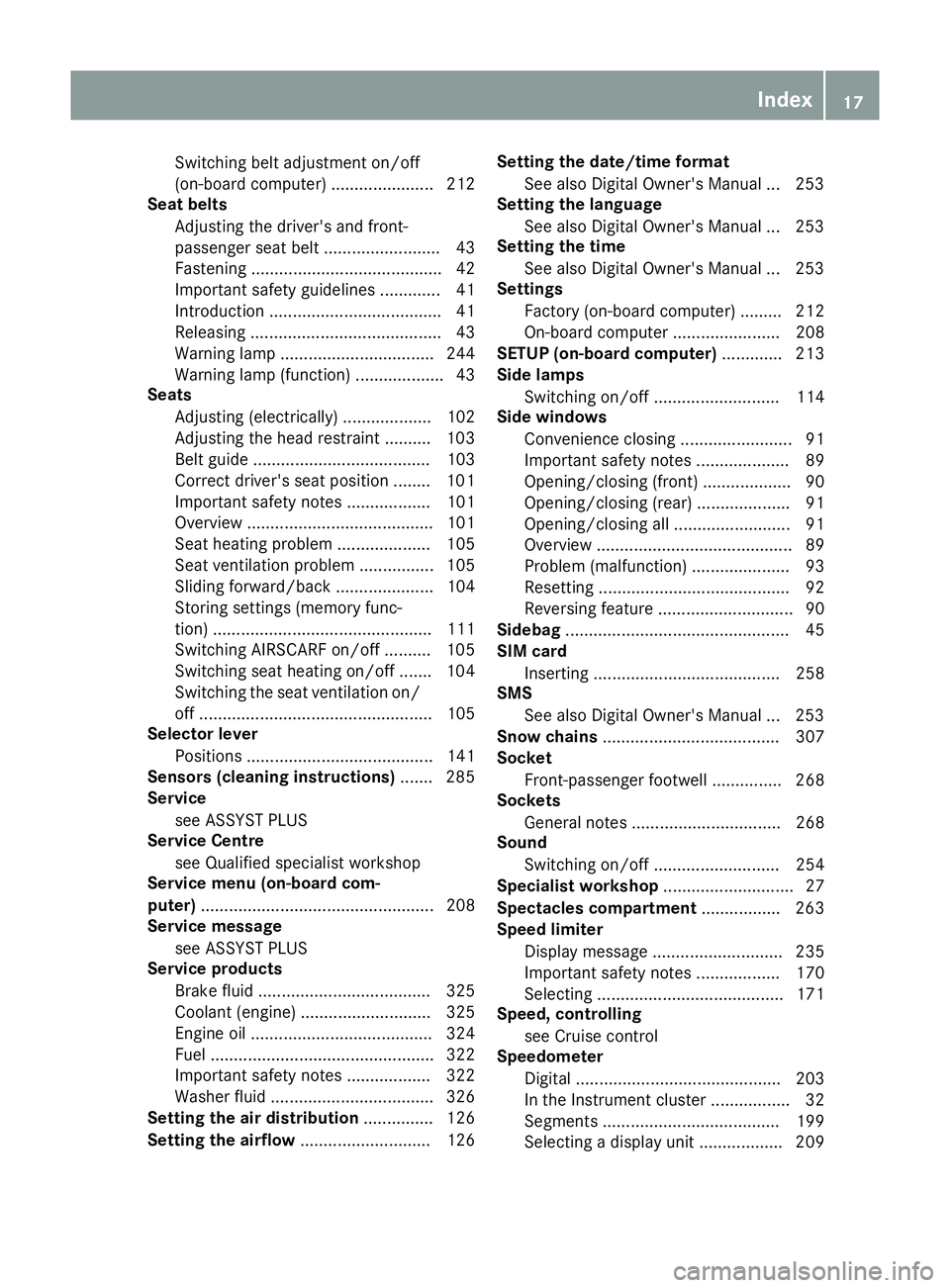 MERCEDES-BENZ SL ROADSTER 2016  Owners Manual Switching belt adjustment on/off
(on-board computer) ...................... 212
Seat belts
Adjusting the driver's and front-
passenger seat belt ......................... 43
Fastening ............