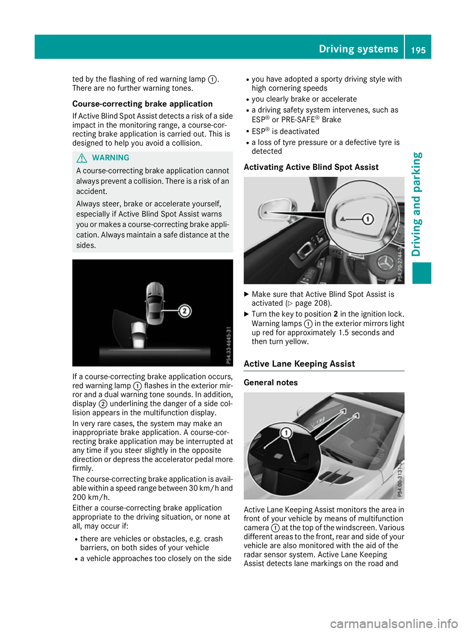 MERCEDES-BENZ SL ROADSTER 2016  Owners Manual ted by the flashing of red warning lamp
:.
There are no further warning tones.
Course-correcting brake application If Active Blind Spot Assist detects a risk of a side
impact in the monitoring range, 