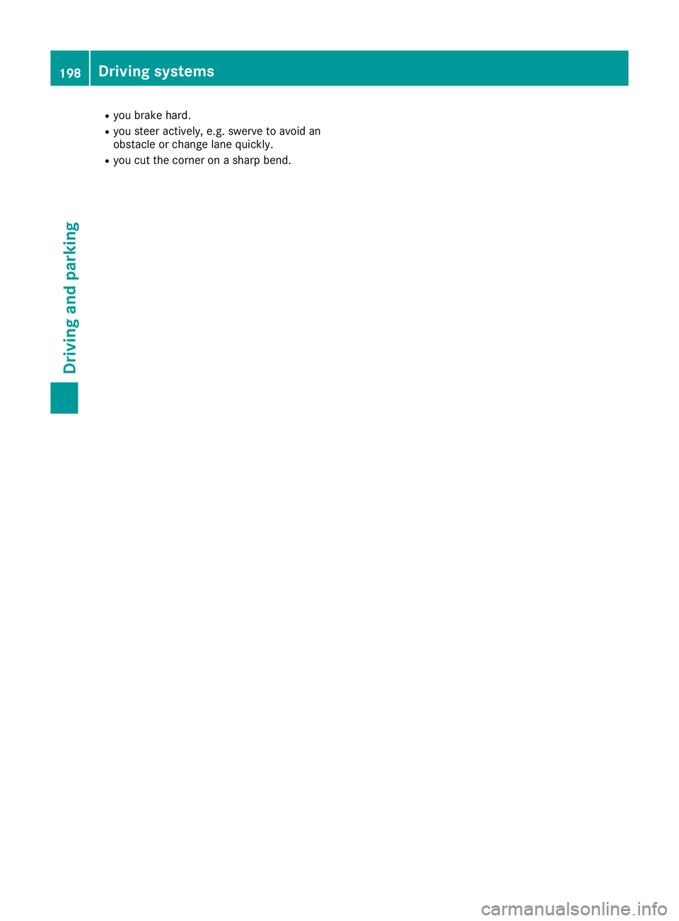 MERCEDES-BENZ SL ROADSTER 2016 Owners Manual R
you brake hard.
R you steer actively, e.g. swerve to avoid an
obstacle or change lane quickly.
R you cut the corner on a sharp bend. 198
Driving systemsDriving and pa
rking MERCEDES-BENZ SL ROADSTER 2016 Owners Manual R
you brake hard.
R you steer actively, e.g. swerve to avoid an
obstacle or change lane quickly.
R you cut the corner on a sharp bend. 198
Driving systemsDriving and pa
rking
