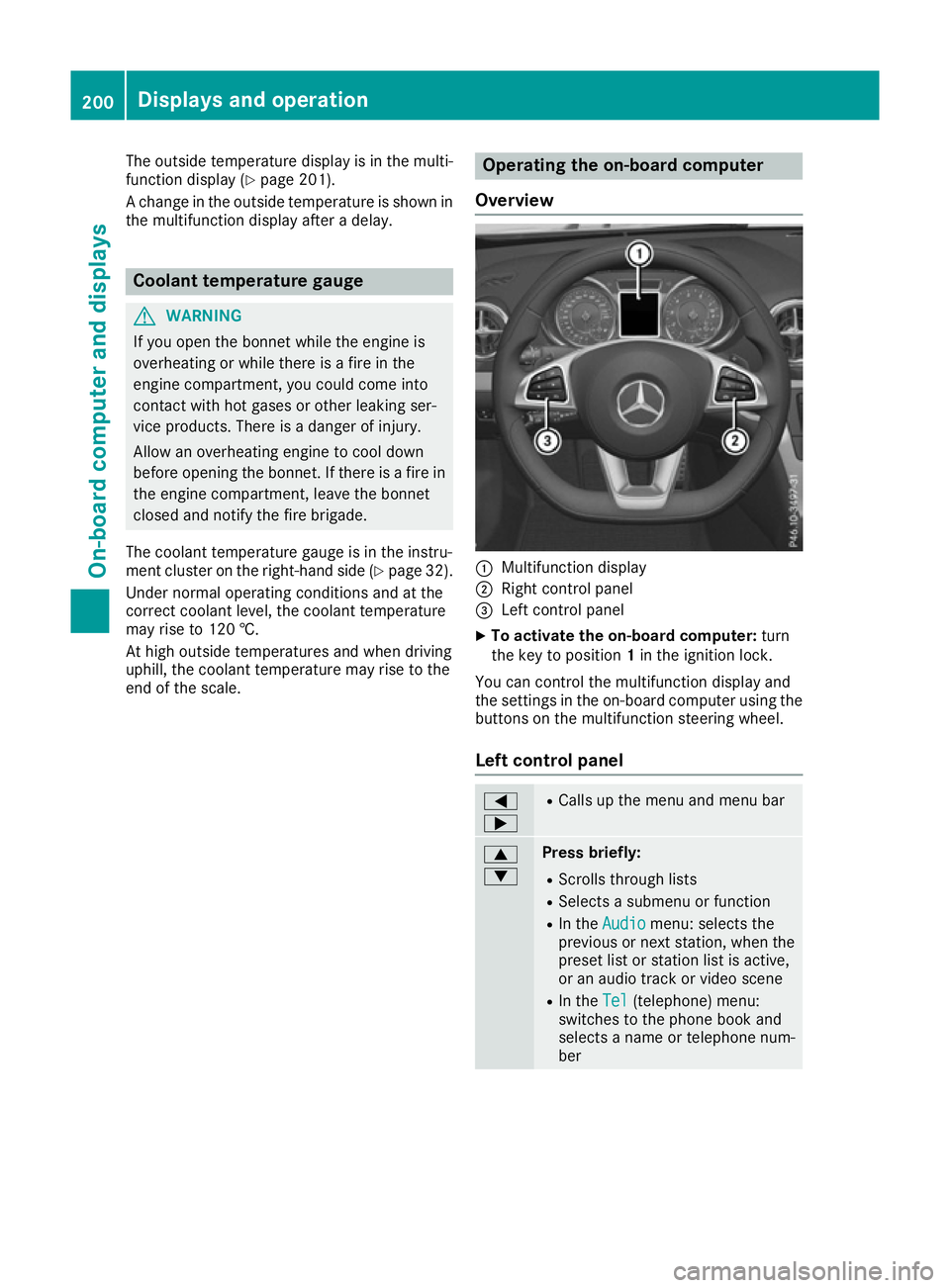 MERCEDES-BENZ SL ROADSTER 2016 Owners Manual The outside temperature display is in the multi-
function display (Y page 201).
A change in the outside temperature is shown in
the multifunction display after a delay. Coolant temperature gauge
G
WAR MERCEDES-BENZ SL ROADSTER 2016 Owners Manual The outside temperature display is in the multi-
function display (Y page 201).
A change in the outside temperature is shown in
the multifunction display after a delay. Coolant temperature gauge
G
WAR