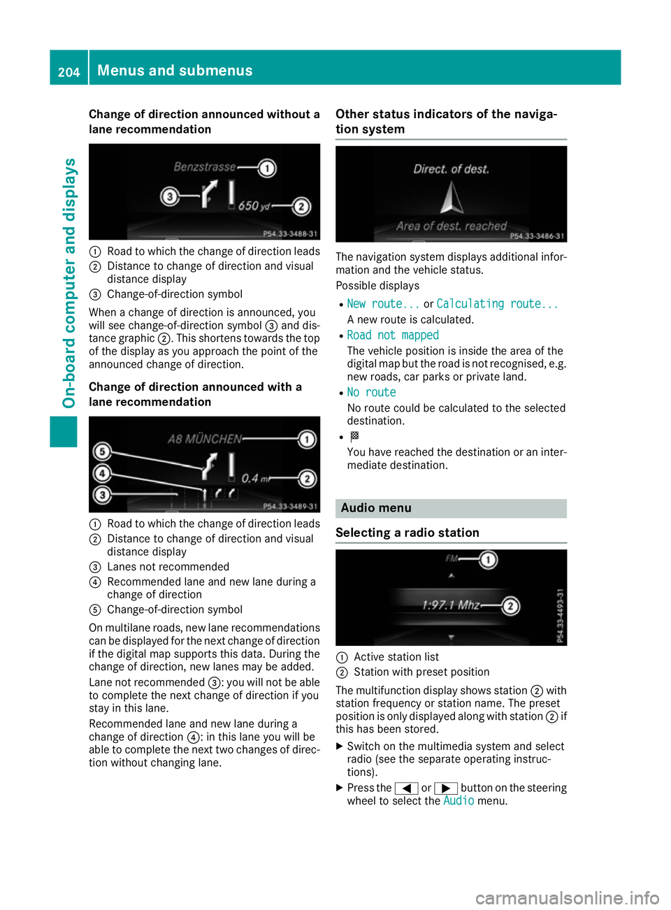 MERCEDES-BENZ SL ROADSTER 2016 Owners Manual Change of direction announced without a
lane recommendation :
Road to which the change of direction leads
; Distance to change of direction and visual
distance display
= Change-of-direction symbol
Whe MERCEDES-BENZ SL ROADSTER 2016 Owners Manual Change of direction announced without a
lane recommendation :
Road to which the change of direction leads
; Distance to change of direction and visual
distance display
= Change-of-direction symbol
Whe
