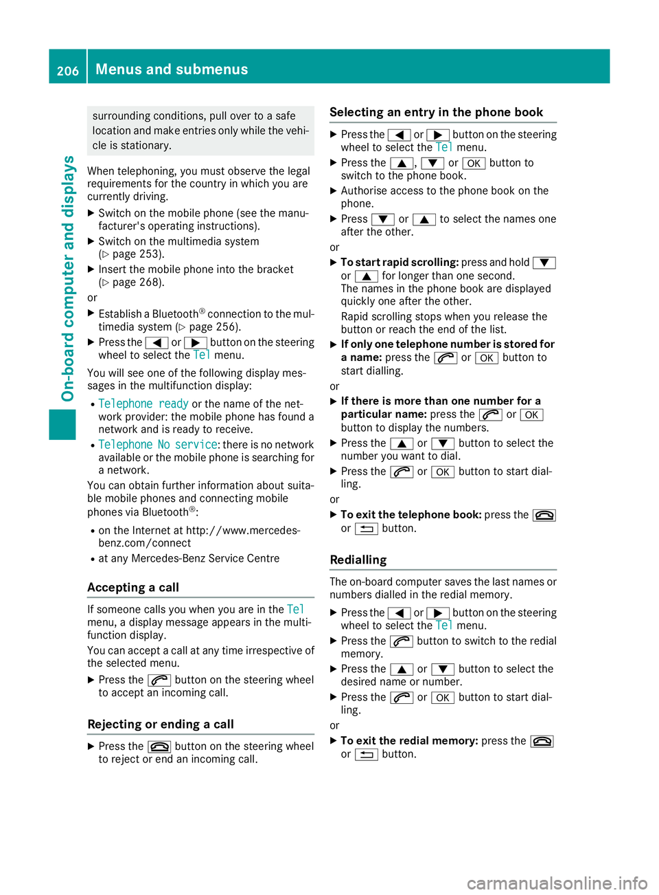 MERCEDES-BENZ SL ROADSTER 2016 Owners Manual surrounding conditions, pull over to a safe
location and make entries only while the vehi- cle is stationary.
When telephoning, you must observe the legal
requirements for the country in which you are MERCEDES-BENZ SL ROADSTER 2016 Owners Manual surrounding conditions, pull over to a safe
location and make entries only while the vehi- cle is stationary.
When telephoning, you must observe the legal
requirements for the country in which you are