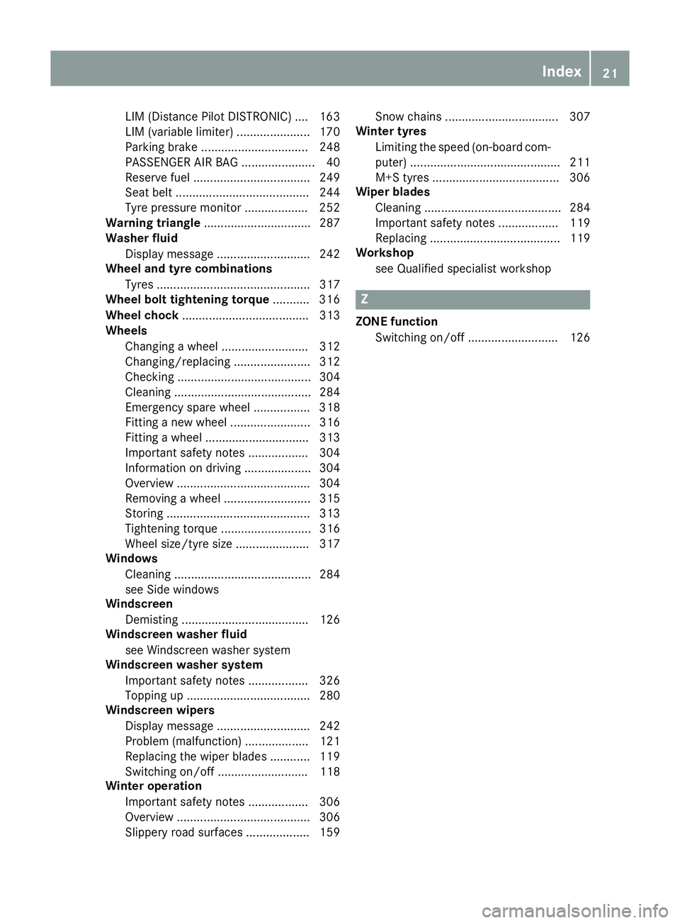 MERCEDES-BENZ SL ROADSTER 2016 Owners Manual LIM (Distance Pilot DISTRONIC) .... 163
LIM (variable limiter) ...................... 170
Parking brake ................................ 248
PASSENGER AIR BAG ...................... 40
Reserve fuel .. MERCEDES-BENZ SL ROADSTER 2016 Owners Manual LIM (Distance Pilot DISTRONIC) .... 163
LIM (variable limiter) ...................... 170
Parking brake ................................ 248
PASSENGER AIR BAG ...................... 40
Reserve fuel ..