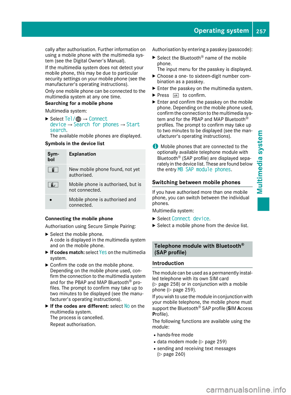 MERCEDES-BENZ SL ROADSTER 2016  Owners Manual cally after authorisation. Further information on
using a mobile phone with the multimedia sys-
tem (see the Digital Owner's Manual).
If the multimedia system does not detect your
mobile phone, th