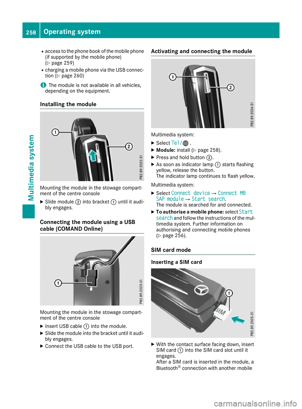 MERCEDES-BENZ SL ROADSTER 2016 Owners Manual R
access to the phone book of the mobile phone
(if supported by the mobile phone)
(Y page 259)
R charging a mobile phone via the USB connec-
tion (Y page 260)
i The module is not available in all vehi MERCEDES-BENZ SL ROADSTER 2016 Owners Manual R
access to the phone book of the mobile phone
(if supported by the mobile phone)
(Y page 259)
R charging a mobile phone via the USB connec-
tion (Y page 260)
i The module is not available in all vehi