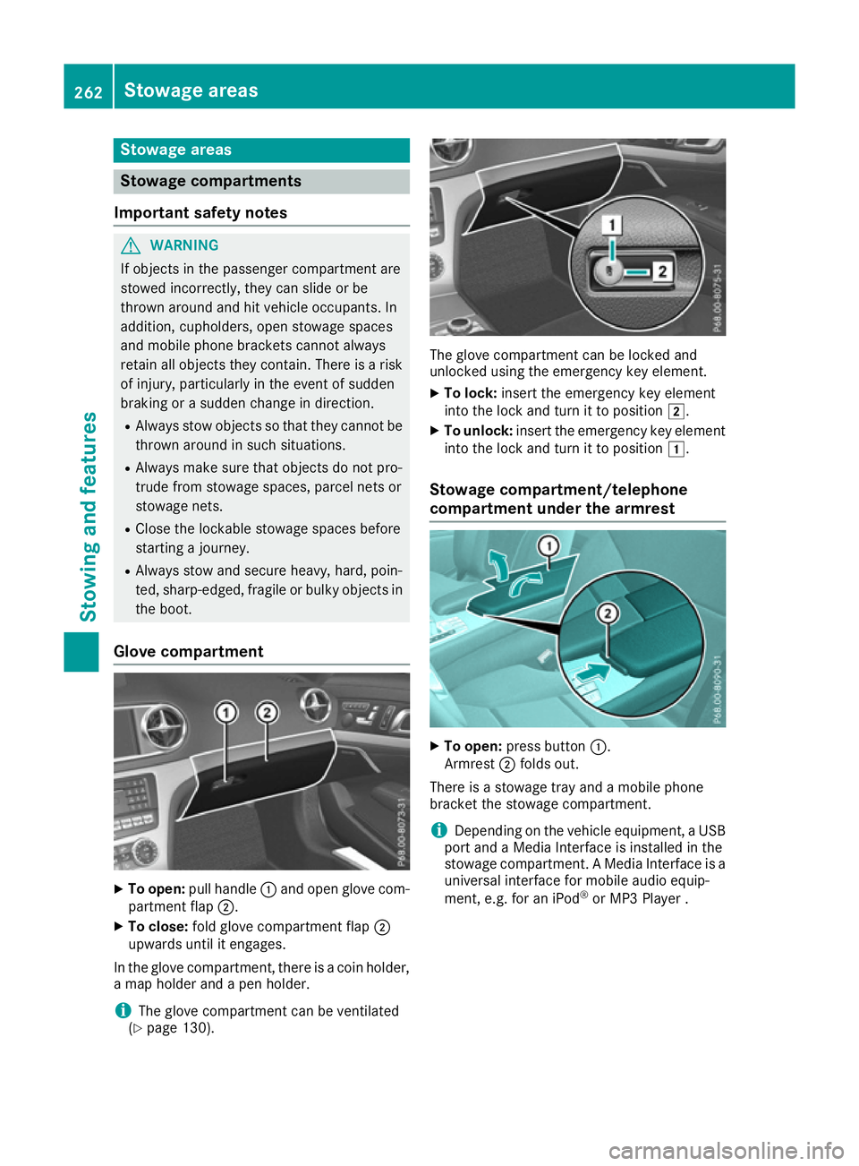 MERCEDES-BENZ SL ROADSTER 2016 Owners Manual Stowage areas
Stowage compartments
Important safety notes G
WARNING
If objects in the passenger compartment are
stowed incorrectly, they can slide or be
thrown around and hit vehicle occupants. In
add MERCEDES-BENZ SL ROADSTER 2016 Owners Manual Stowage areas
Stowage compartments
Important safety notes G
WARNING
If objects in the passenger compartment are
stowed incorrectly, they can slide or be
thrown around and hit vehicle occupants. In
add