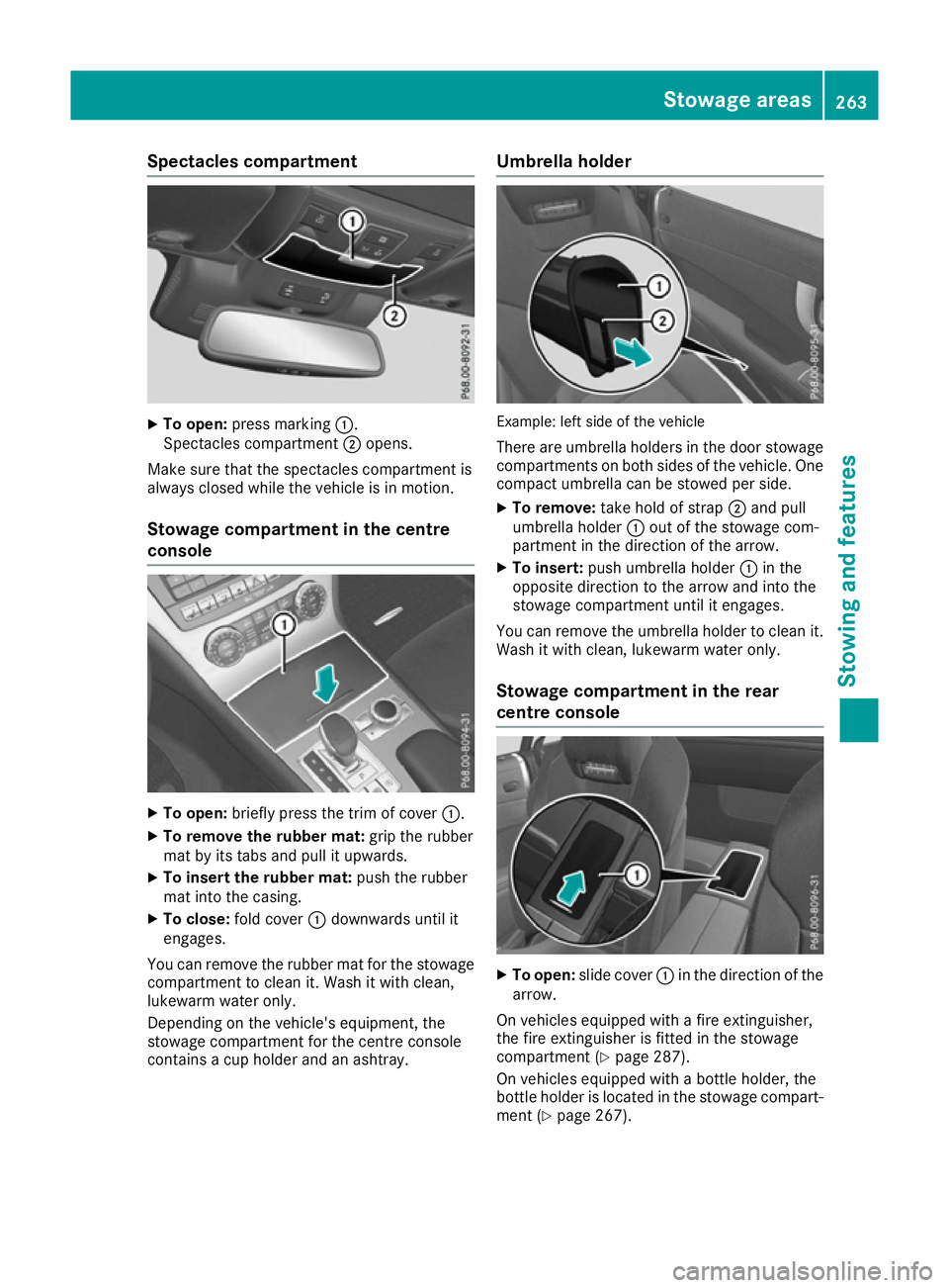 MERCEDES-BENZ SL ROADSTER 2016 Owners Manual Spectacles compartment
X
To open: press marking :.
Spectacles compartment ;opens.
Make sure that the spectacles compartment is
always closed while the vehicle is in motion.
Stowage compartment in the MERCEDES-BENZ SL ROADSTER 2016 Owners Manual Spectacles compartment
X
To open: press marking :.
Spectacles compartment ;opens.
Make sure that the spectacles compartment is
always closed while the vehicle is in motion.
Stowage compartment in the