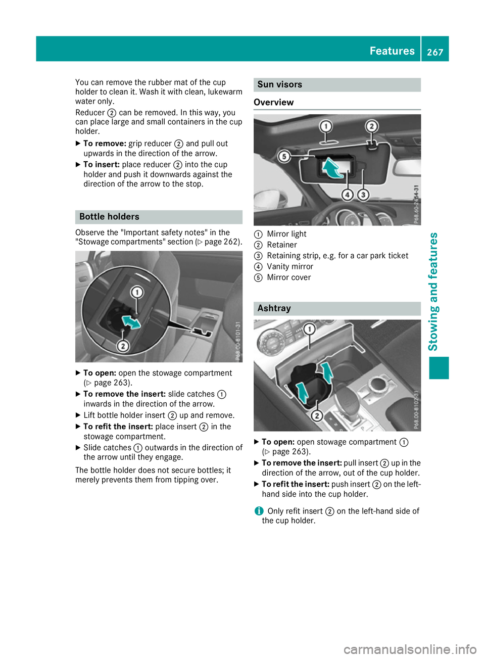 MERCEDES-BENZ SL ROADSTER 2016 Owners Manual You can remove the rubber mat of the cup
holder to clean it. Wash it with clean, lukewarm water only.
Reducer ;can be removed. In this way, you
can place large and small containers in the cup
holder.
MERCEDES-BENZ SL ROADSTER 2016 Owners Manual You can remove the rubber mat of the cup
holder to clean it. Wash it with clean, lukewarm water only.
Reducer ;can be removed. In this way, you
can place large and small containers in the cup
holder.