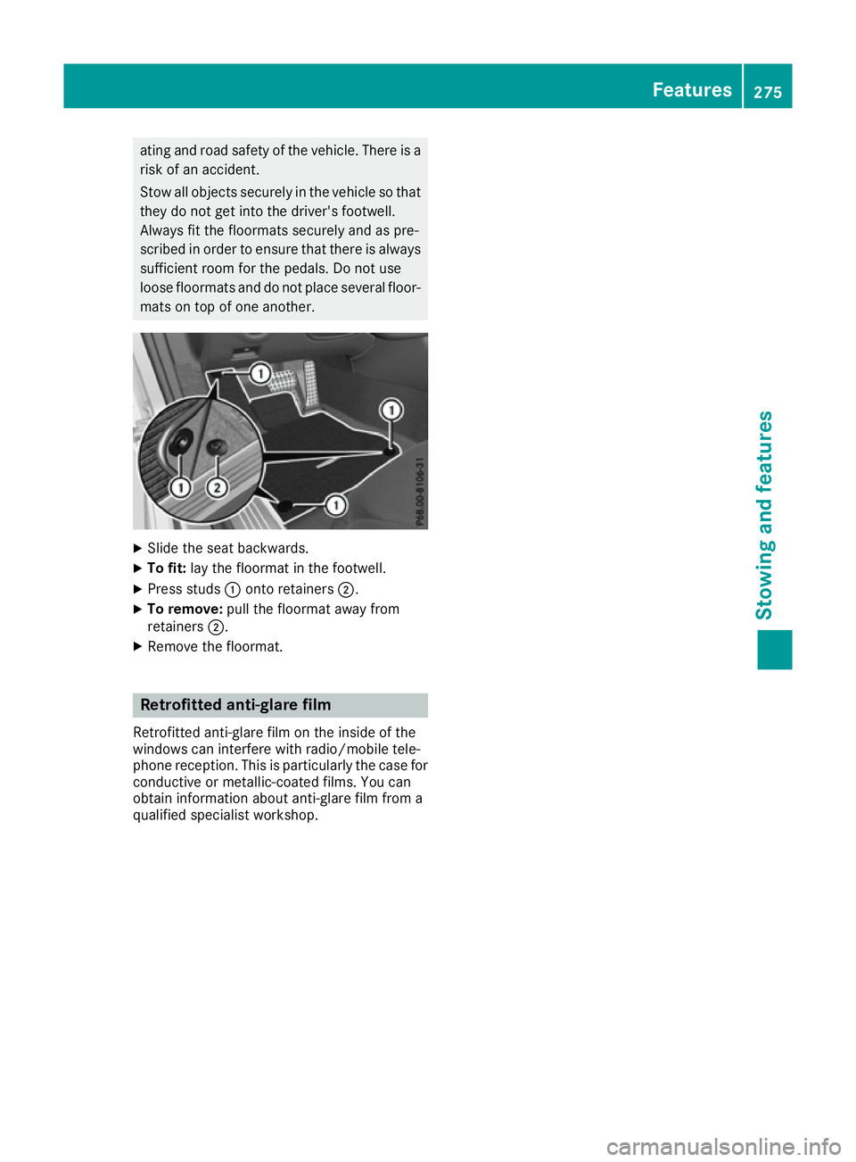 MERCEDES-BENZ SL ROADSTER 2016  Owners Manual ating and road safety of the vehicle. There is a
risk of an accident.
Stow all objects securely in the vehicle so that
they do not get into the driver's footwell.
Always fit the floormats securely
