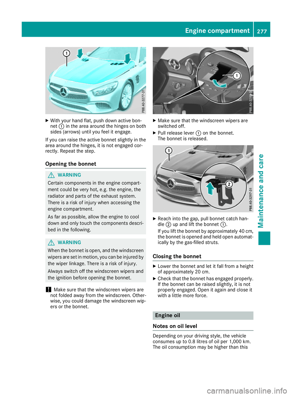 MERCEDES-BENZ SL ROADSTER 2016  Owners Manual X
With your hand flat, push down active bon-
net :in the area around the hinges on both
sides (arrows) until you feel it engage.
If you can raise the active bonnet slightly in the
area around the hing