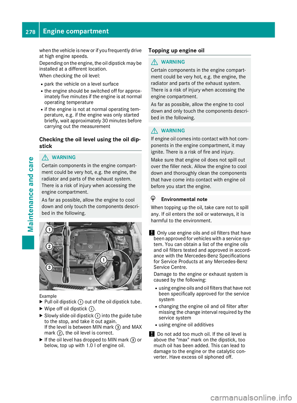 MERCEDES-BENZ SL ROADSTER 2016 Owners Manual when the vehicle is new or if you frequently drive
at high engine speeds.
Depending on the engine, the oil dipstick may be
installed at a different location.
When checking the oil level:
R park the ve MERCEDES-BENZ SL ROADSTER 2016 Owners Manual when the vehicle is new or if you frequently drive
at high engine speeds.
Depending on the engine, the oil dipstick may be
installed at a different location.
When checking the oil level:
R park the ve