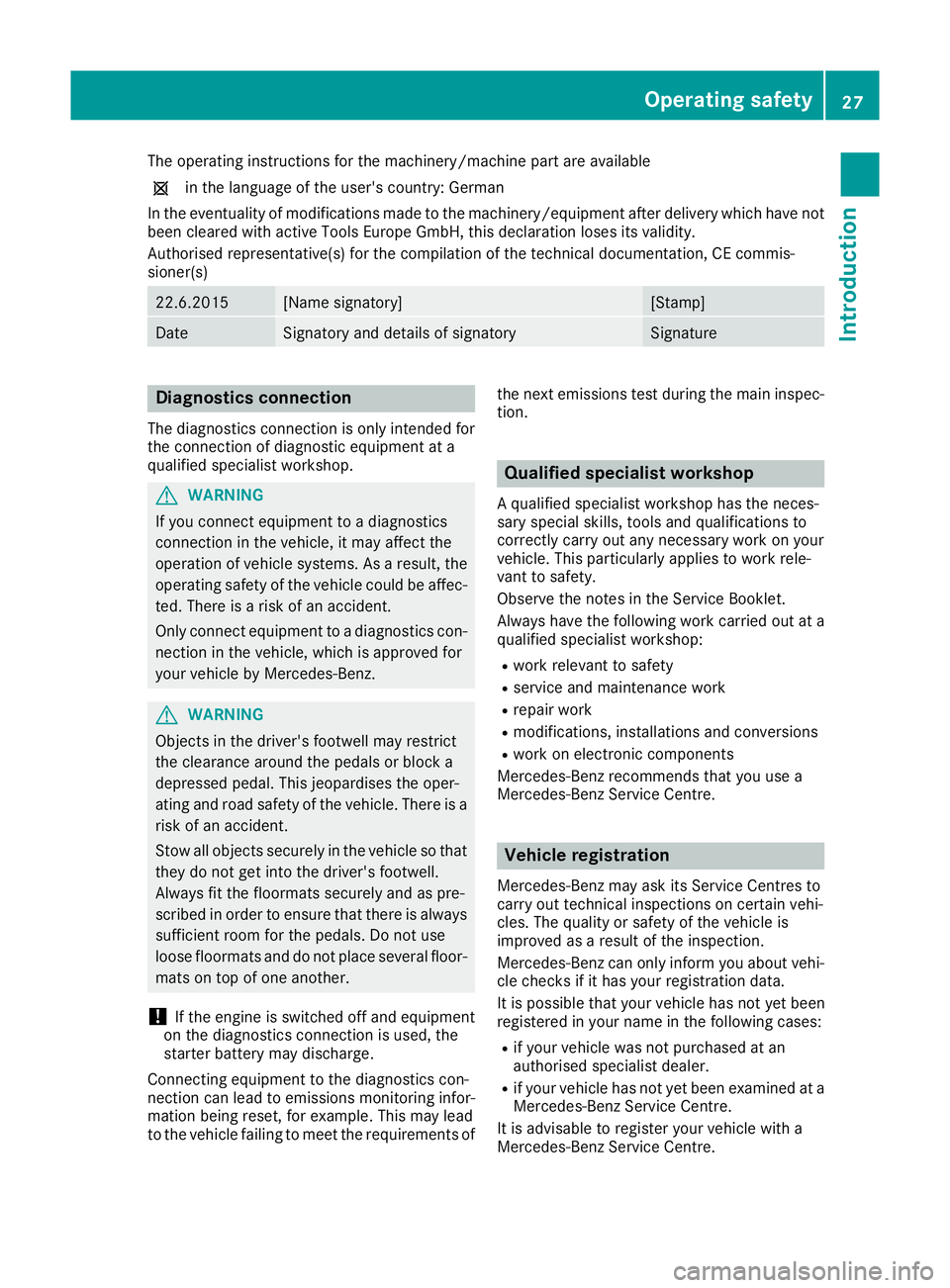 MERCEDES-BENZ SL ROADSTER 2016 Owners Manual The operating instructions for the machinery/machine part are available
1 in the language of the user's country: German
In the eventuality of modifications made to the machinery/equipment after de MERCEDES-BENZ SL ROADSTER 2016 Owners Manual The operating instructions for the machinery/machine part are available
1 in the language of the user's country: German
In the eventuality of modifications made to the machinery/equipment after de