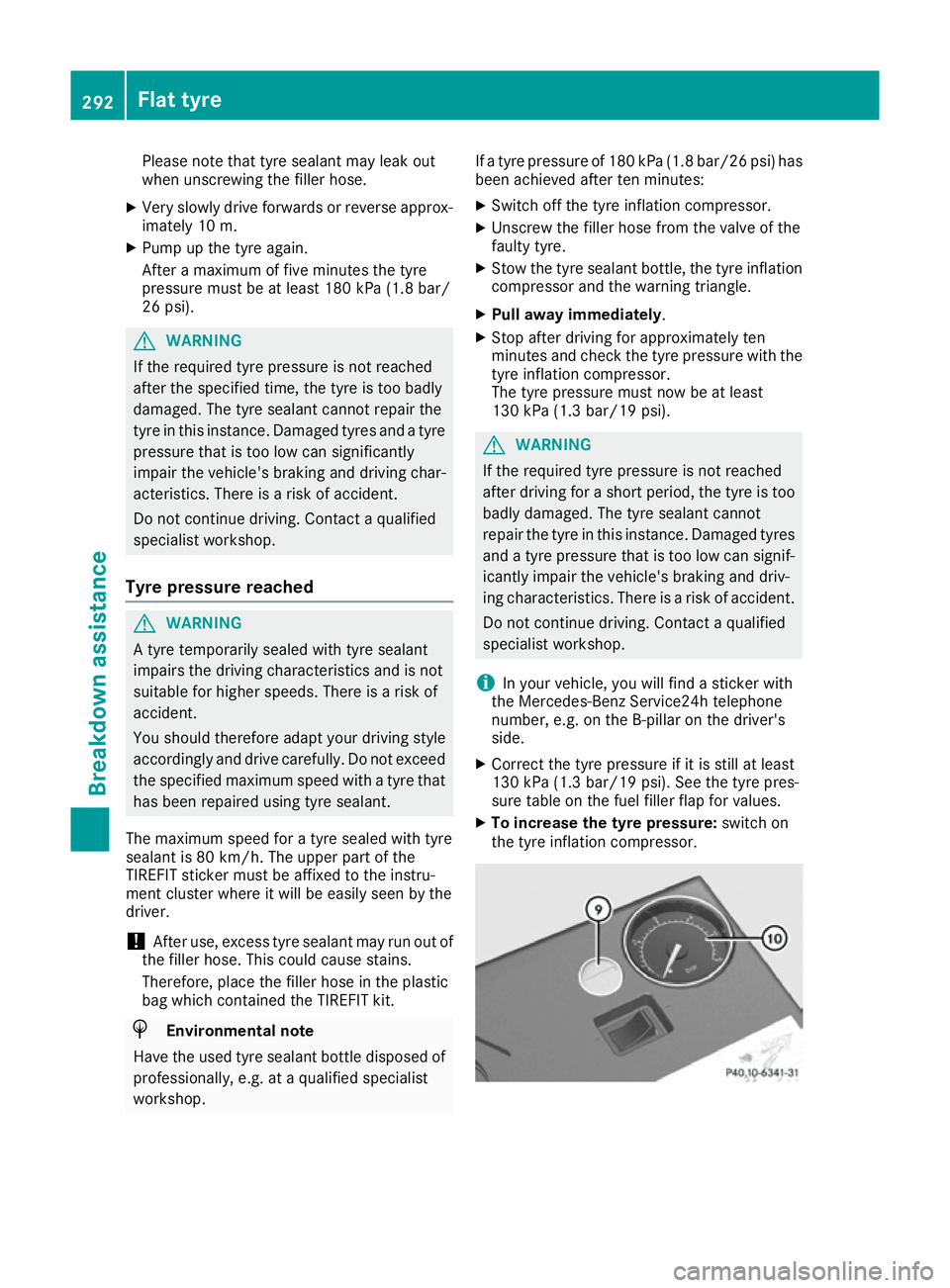 MERCEDES-BENZ SL ROADSTER 2016 Owners Manual Please note that tyre sealant may leak out
when unscrewing the filler hose.
X Very slowly drive forwards or reverse approx-
imately 10 m.
X Pump up the tyre again.
After a maximum of five minutes the MERCEDES-BENZ SL ROADSTER 2016 Owners Manual Please note that tyre sealant may leak out
when unscrewing the filler hose.
X Very slowly drive forwards or reverse approx-
imately 10 m.
X Pump up the tyre again.
After a maximum of five minutes the