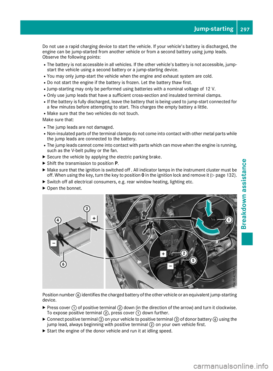 MERCEDES-BENZ SL ROADSTER 2016 Owners Manual Do not use a rapid charging device to start the vehicle. If your vehicle's battery is discharged, the
engine can be jump-started from another vehicle or from a second battery using jump leads.
Obs MERCEDES-BENZ SL ROADSTER 2016 Owners Manual Do not use a rapid charging device to start the vehicle. If your vehicle's battery is discharged, the
engine can be jump-started from another vehicle or from a second battery using jump leads.
Obs