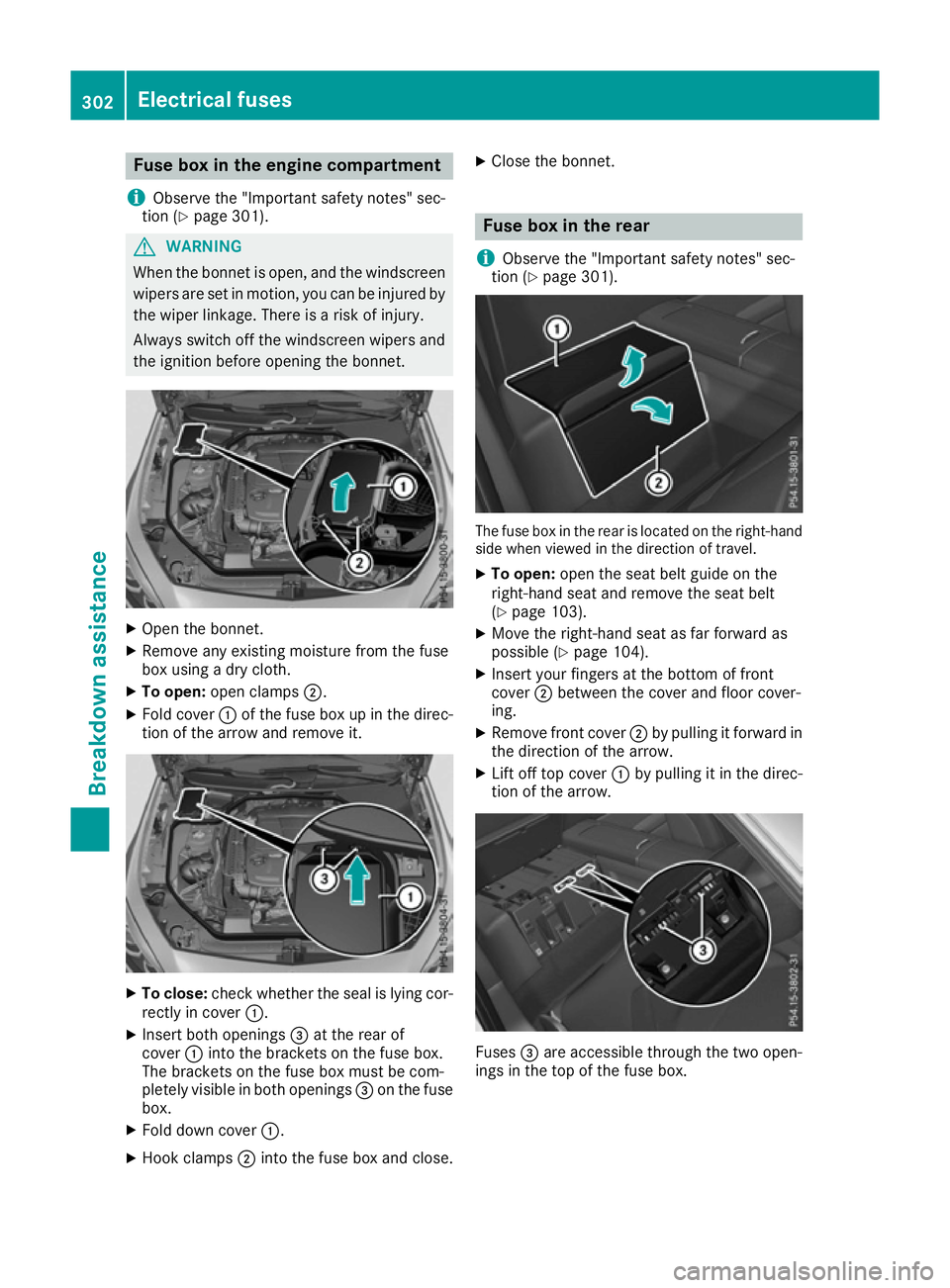 MERCEDES-BENZ SL ROADSTER 2016  Owners Manual Fuse box in the engine compartment
i Observe the "Important safety notes" sec-
tion (Y page 301). G
WARNING
When the bonnet is open, and the windscreen wipers are set in motion, you can be inj