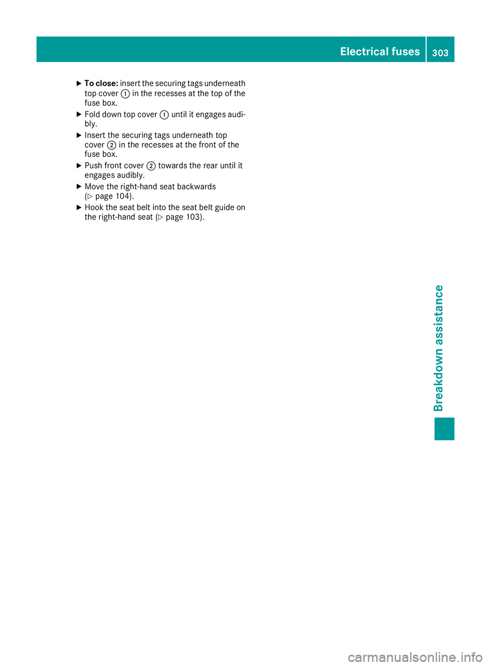 MERCEDES-BENZ SL ROADSTER 2016  Owners Manual X
To close: insert the securing tags underneath
top cover :in the recesses at the top of the
fuse box.
X Fold down top cover :until it engages audi-
bly.
X Insert the securing tags underneath top
cove